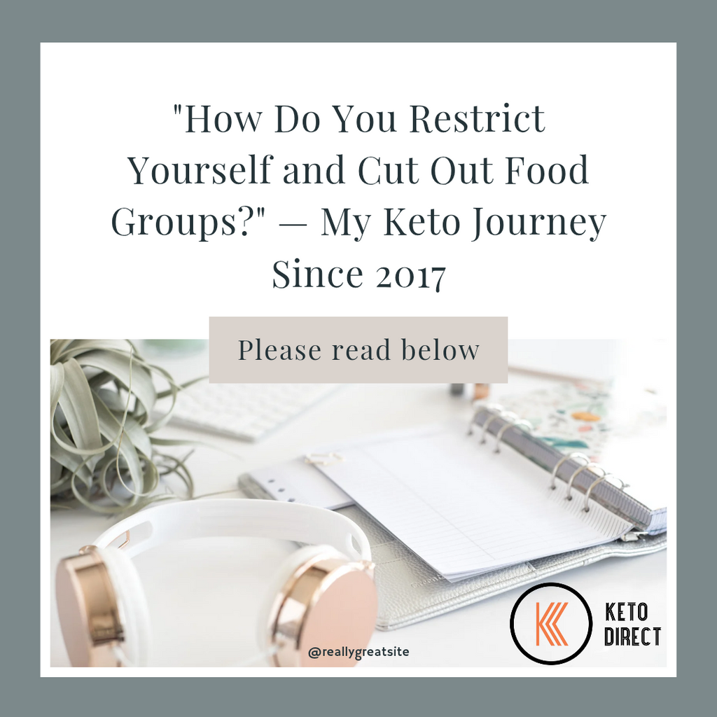 "How Do You Restrict Yourself and Cut Out Food Groups?" — My Keto Journey Since 2017